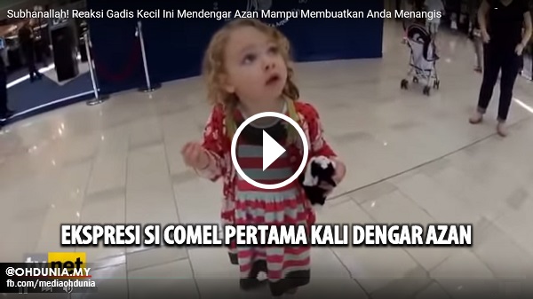 [VIDEO] SUBHANALLAH !! Lihatlah reaksi Si Comel ini bila 