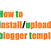 How to upload blogger template.