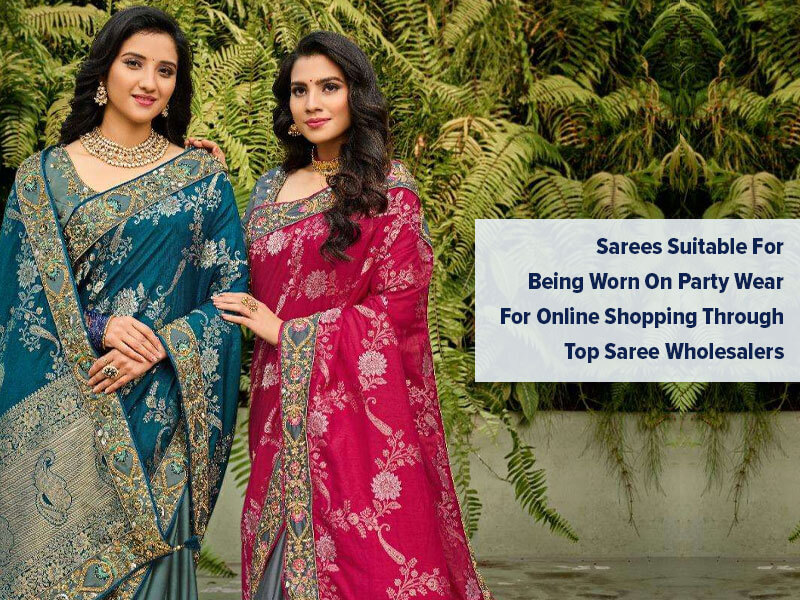 Sarees Suitable For Being Worn On Party Wear For Online Shopping Through Top Saree Wholesalers