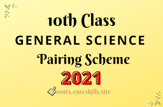 10th class General Science Pairing Scheme 2021