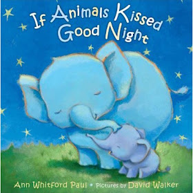 If Animals Kissed Good Night by Ann Whitford Paul and David Walker