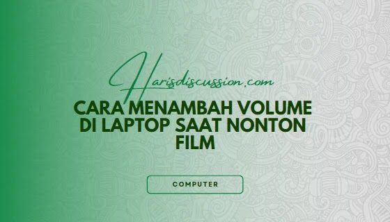Cara Menambah Volume di Laptop saat Nonton Film