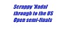 স্ক্র্যাপি নাদাল ইউএস ওপেনের সেমিফাইনাল পর্বে