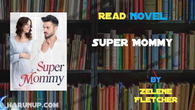 Read Novel Super Mommy by Zelene Fletcher Full Episode