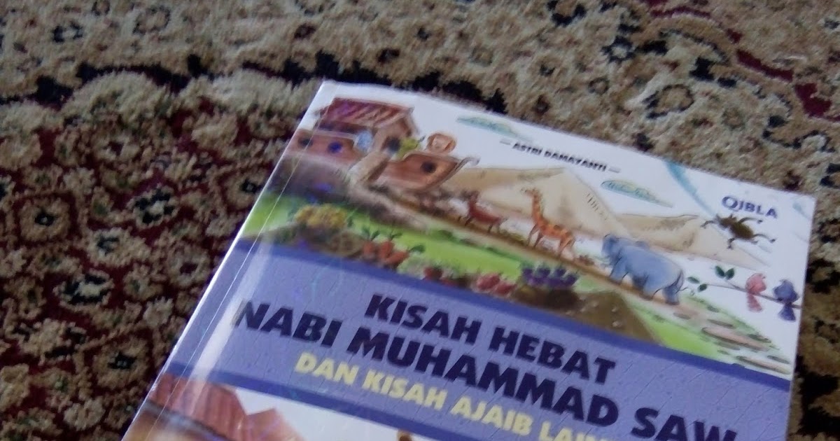 CERITA LUBENA : Kisah Hebat Nabi Muhammad SAW dan Kisah 