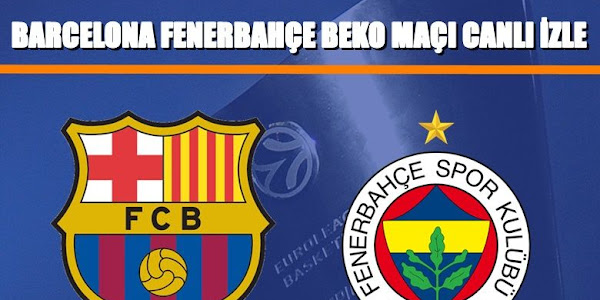 Fenerbahçe Beko Barcelona maçı canlı yayın izle