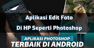 Aplikasi Edit Foto Di HP Seperti Photoshop