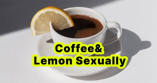 Coffee and Lemon Sexually