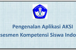 Pengenalan Aplikasi AKSI (Asesmen Kompetensi Siswa Indonesia)