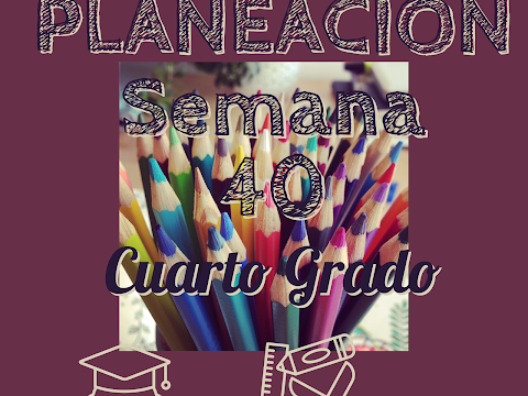 PLANEACION DIDACTICA SEMANA 40 CUARTO GRADO