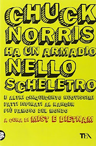 Chuck Norris ha un armadio nello scheletro e altri cinquecento nuovissimi fatti ispirati al ranger più famoso del mondo