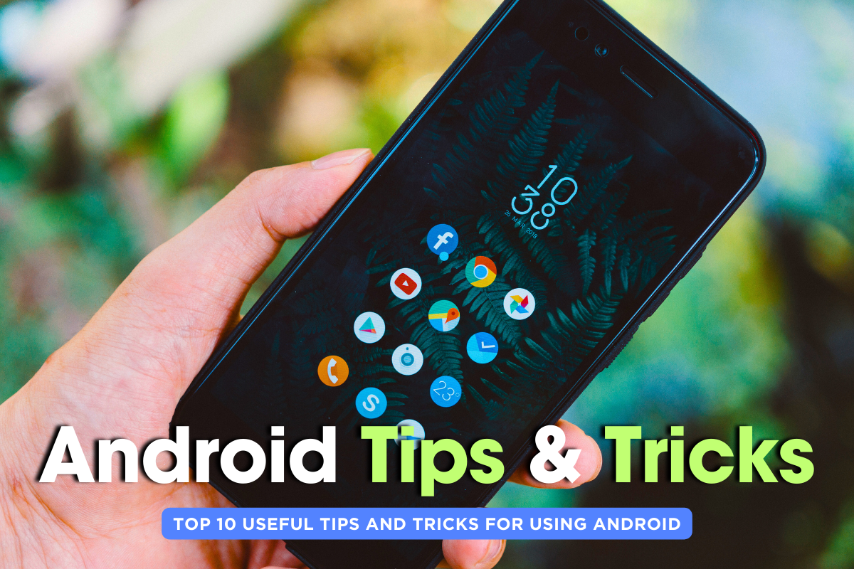 Top 10 Useful Tips and Tricks for Using Android in 2024