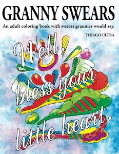 Granny Swears: An Adult Coloring Book With Swears Grannies Would Say : Swear Word Coloring Book : Sweary Coloring Book