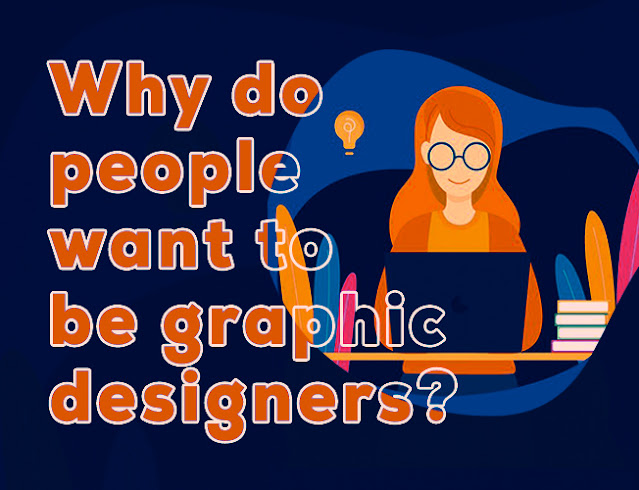 Why do people want to be graphic designers?