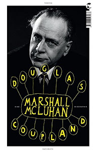 Marshall McLuhan: Eine Biographie