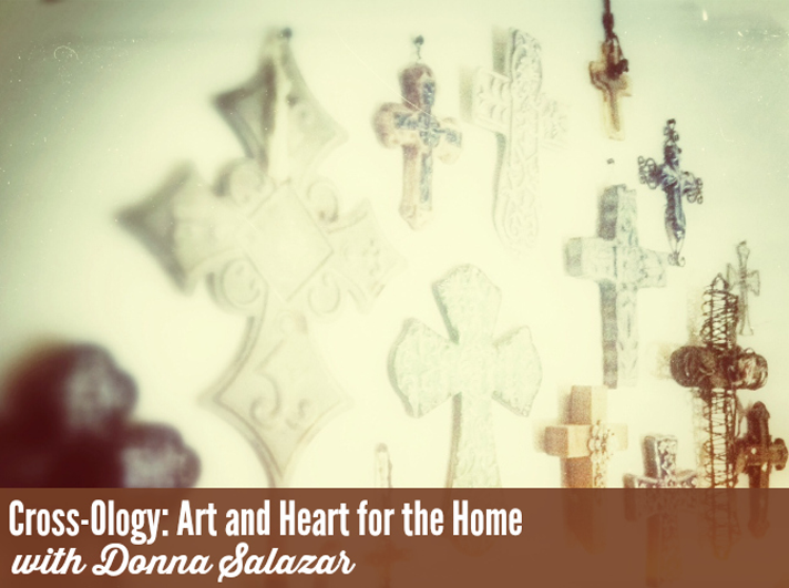 Truth Scrap 2015 | Cross-Ology: Art and Heart for the Home with Donna Salazar