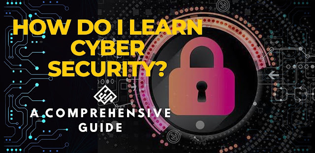 How do I learn Cyber Security?
