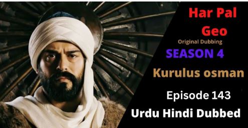 Recent,kurulus osman season 4 urdu Har pal Geo,kurulus osman urdu season 4 episode 143 in Urdu and Hindi Har Pal Geo,kurulus osman urdu season 4 episode 143 in Urdu,