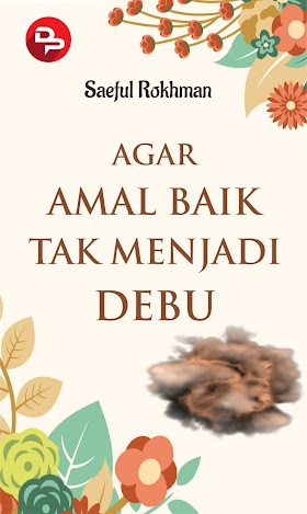 Buku: Agar Amal Baik Tak Menjadi Debu