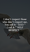 I don't respect those who don't respect me, you call it EGO i call ir SELF RESPECT.