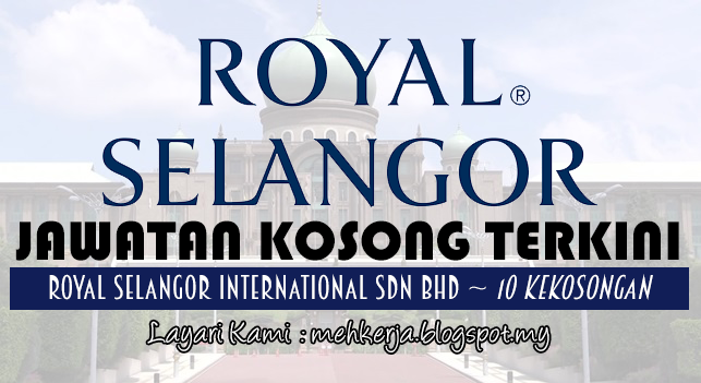 Jawatan Kosong Terkini 2017 di Royal Selangor mehkerja