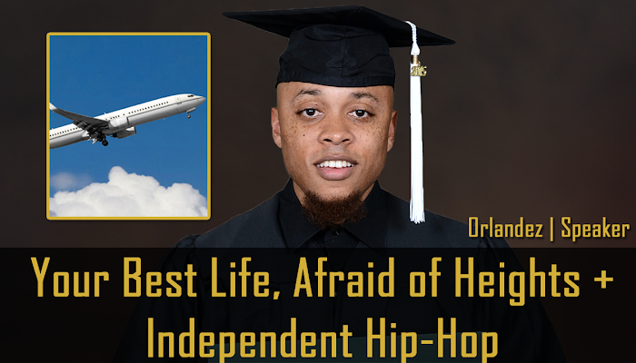 Your Best Life, Afraid of Heights + Independent Hip Hop | Orlandez