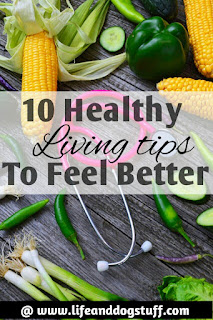 10 Healthy Living Tips to Feel Better.