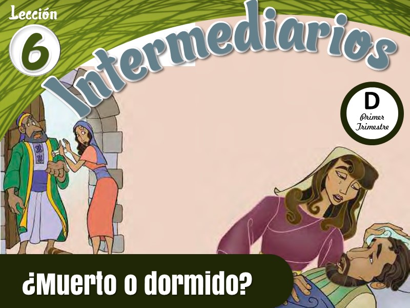 Intermediarios | Lección 6: ¿Muerto o dormido? | 1er Trimestre | Año D