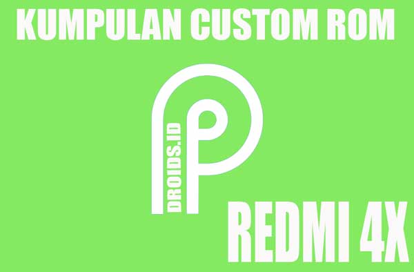 x kini sudah banyak pilihan custom romnya Kumpulan Rom Android P (PIE) buat Redmi 4X