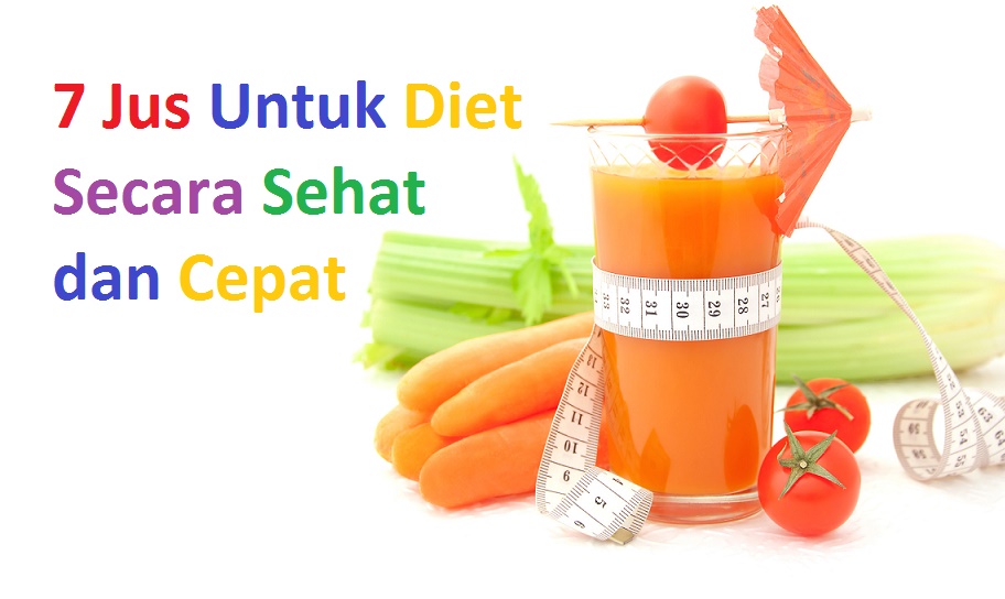 7 Jus Untuk Diet Menurunkan Berat Badan Secara Sehat dan Cepat