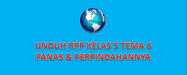 UNDUH RPP KELAS 5 SUBTEMA 6 PANAS DAN PERPINDAHANNYA