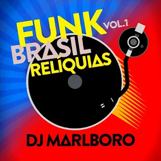 Dj Marlboro - Funk Brasil Relíquias