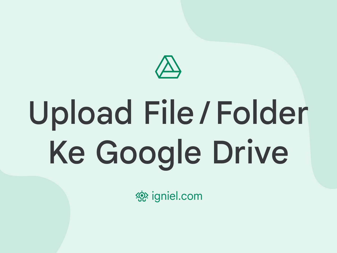 Cara Upload File Atau Folder Ke Google Drive di Laptop