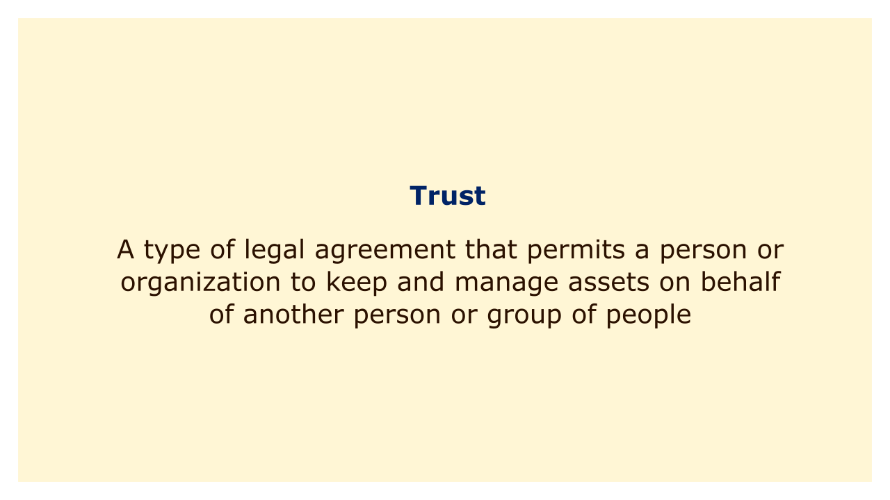 A type of legal agreement that permits a person or organization to keep and manage assets on behalf of another person or group of people.