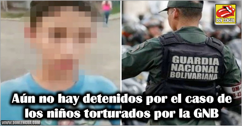 Aún no hay detenidos por el caso de los niños torturados por la GNB