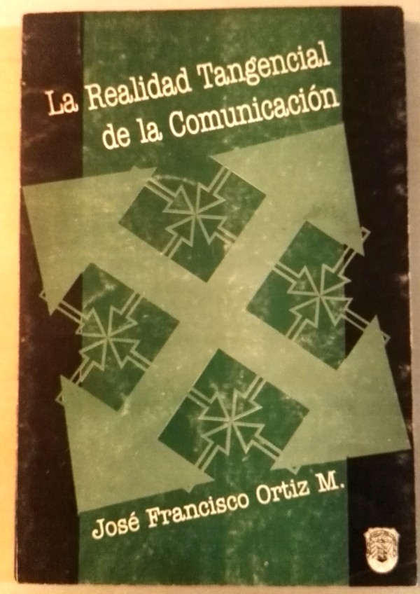 Portada del libro La Realidad Tangencia del la Comunicación, Por José Francisco Ortiz