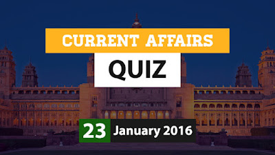 Current Affairs Quiz 24 January 2016