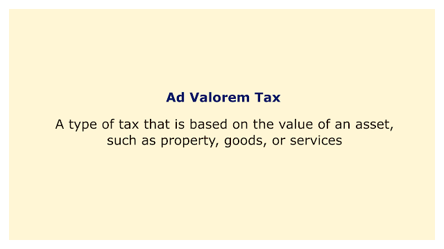 A type of tax that is based on the value of an asset, such as property, goods, or services.