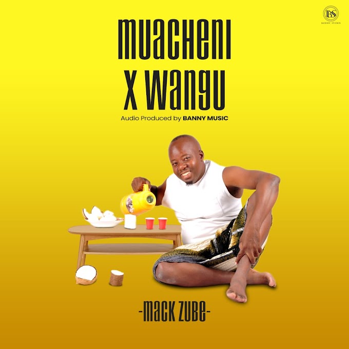 AUDIO | Mack Zube - Muacheni X Wangu | Mp3 DOWNLOAD