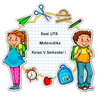 Berikut ini ialah rujukan latihan soal Ulangan Tengah Semester  Soal UTS Matematika Kelas 5 Semester 1 plus Kunci Jawaban