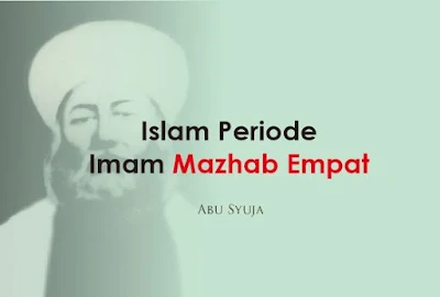 https://www.abusyuja.com/2019/09/islam-periode-imam-mazhab-empat.html