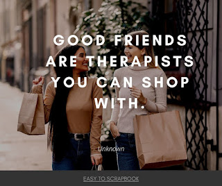 Good Friends are Therapists You Can Shop With.  Anon