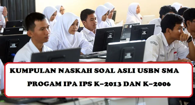 KUMPULAN NASKAH SOAL ASLI USBN SMA PROGAM IPA IPS K-2013 DAN K-2006