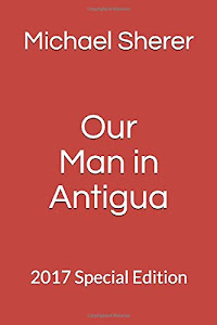 Our Man in Antigua: 2017 Special Edition