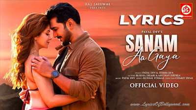 Sanam Aa Gaya Song Lyrics | Payal Dev | Stebin Ben | Kunaal Vermaa | Rubina Dilaik, Abhinav Shukla