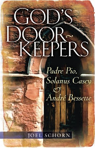 God's Doorkeepers: Padre Pio, Solanus Casey and André Bessette