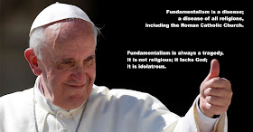 http://news.yahoo.com/pope-says-fundamentalism-disease-religions-041229589.html;_ylt=AwrXoCADNV1W52cAdhjQtDMD;_ylu=X3oDMTByb2lvbXVuBGNvbG8DZ3ExBHBvcwMxBHZ0aWQDBHNlYwNzcg--