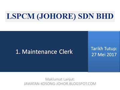 Jawatan Kosong Di LSPCM ( Johore ) Sdn Bhd - Maintenance Clerk