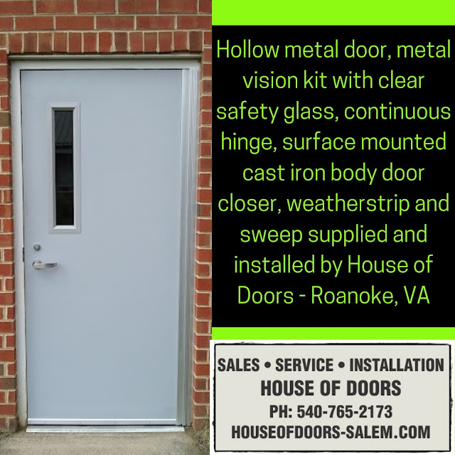 Hollow metal door, metal vision kit with clear safety glass, continuous hinge, surface mounted cast iron body door closer, weatherstrip and sweep supplied and installed by House of Doors - Roanoke, VA