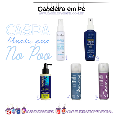 Composição produtos anticaspa Liberados para No Poo e Low Poo: Aquaflora (tônico equilíbrio da caspa), Capicilin (Tônico anticaspa Ouro), Bio Extratus (Loção Anticaspa) e Charming - Cless (Shampoo Seco Anticaspa e Shampoo Seco Anticaspa Men.